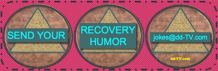 12 STEP RECOVERY HUMOR SHARING, LAUGH, JOKES, QUIPS, ,LOL, FUNNY, VIDEOS, ONELINERS, STORIES,